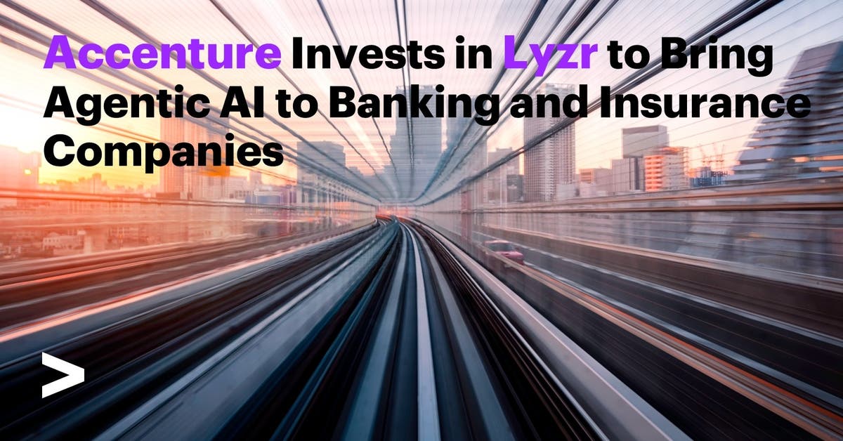 Accenture Invests in Lyzr to Bring Agentic AI to Banking and Insurance Companies