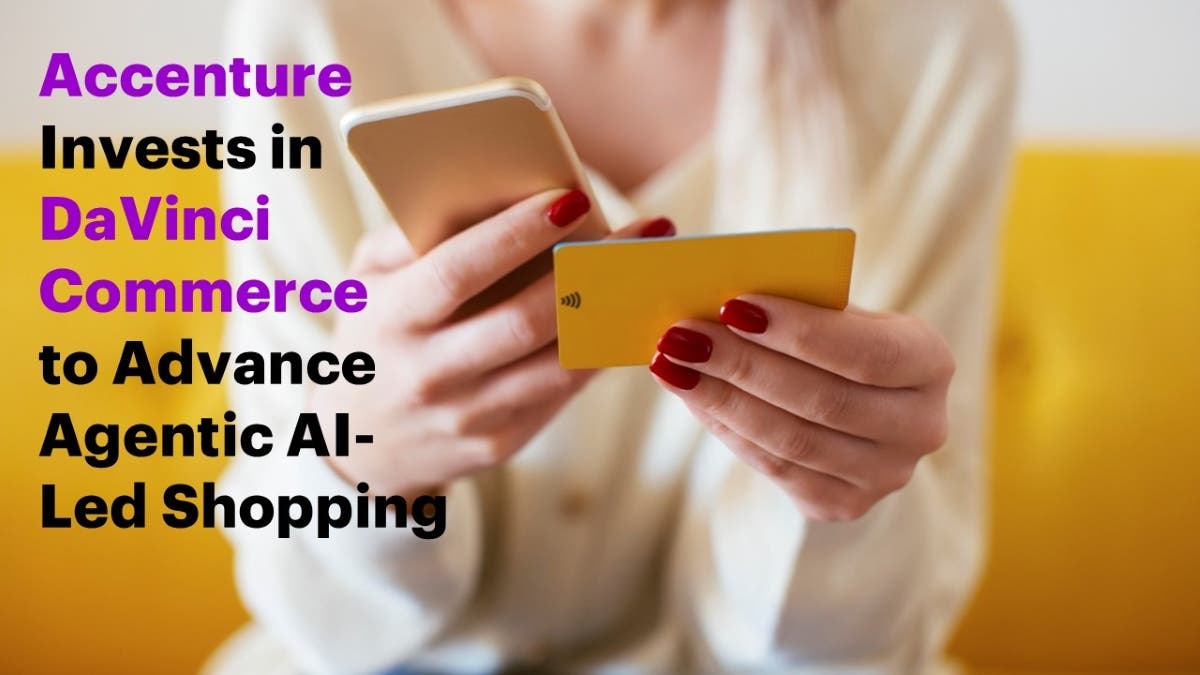 Accenture Invests in DaVinci Commerce to Advance Agentic AI-Led Shopping
